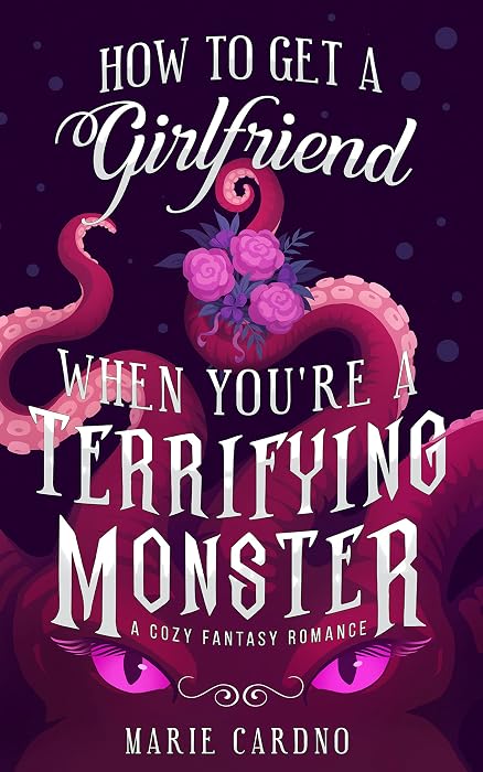 How to Get a Girlfriend (When You’re a Terrifying Monster) by Marie Cardno book cover