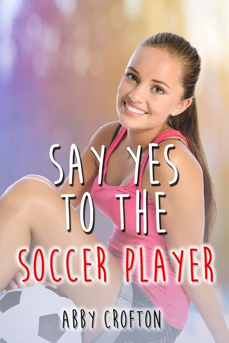 Say Yes to the Soccer Player by Abby Crofton book cover
